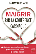 Maigrir par la cohérence cardiaque [ancienne édition]